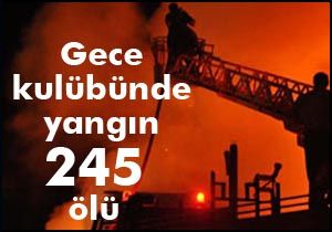 Gece kulübünde yangın: 245 ölü var